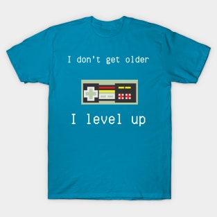 I don't get older, I level up T-Shirt